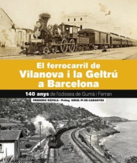 El ferrocarril de Vilanova i la Geltrú a Barcelona.