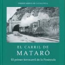 El carril de Mataró. El primer ferrocarril de la Península.