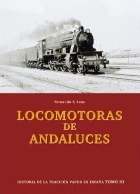 Locomotoras de Andaluces. Historia de la tracción Vapor en España Tomo