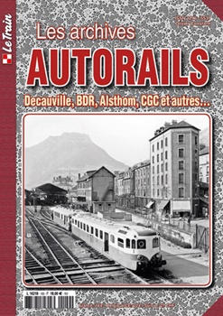 Le Train Les archives AUTORAILS Decauville, BDR, Alsthom, CGC...,...